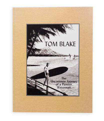 Tom Blake: The Uncommon Journey of a Pioneer Waterman - Gary Lynch & Malcom Gualt-Williams